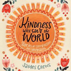 Kindness Will Save the World Audiobook, by James Crews
