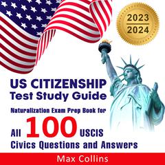 US Citizenship Test Study Guide 2023 and 2024 Audiobook, by Max Collins