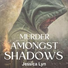 Murder Amongst Shadows Audiobook, by Jessica Lyn