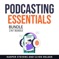 Podcasting Essentials Bundle, 2 in 1 Bundle Audiobook, by Clyde Helder