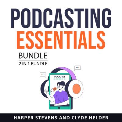 Podcasting Essentials Bundle, 2 in 1 Bundle Audiobook, by Clyde Helder