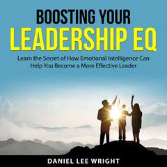 Boosting Your Leadership EQ Audiobook, by Daniel Lee Wright