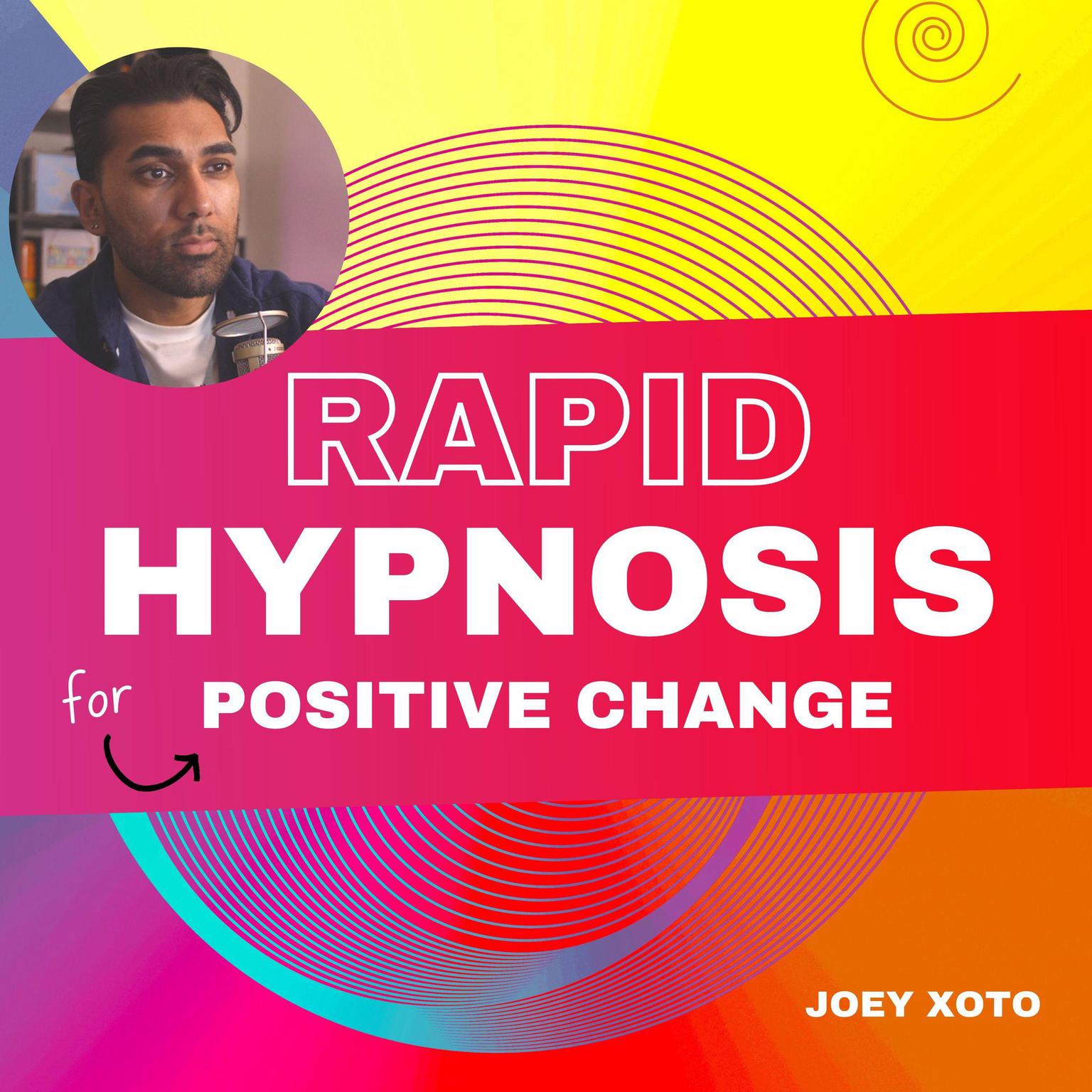 Rapid Hypnosis For Positive Change Audiobook, by Joey Xoto