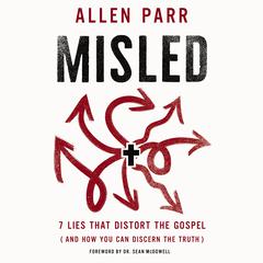Misled: 7 Lies That Distort the Gospel (and How You Can Discern the Truth) Audiobook, by Allen Parr