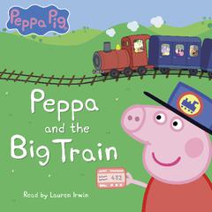 Peppa and the Big Train (Peppa Pig) Audiobook, by Scholastic