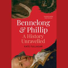 Bennelong and Phillip: A History Unravelled Audiobook, by Kate Fullagar