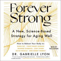 Forever Strong: A New, Science-Based Strategy for Aging Well Audiobook, by 