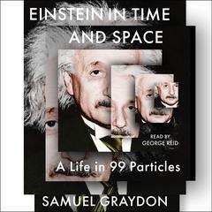 Einstein in Time and Space: A Life in 99 Particles Audiobook, by Samuel Graydon