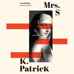 Mrs. S: A Novel Audiobook, by K Patrick
