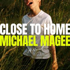 Close to Home: A Novel Audiobook, by Michael Magee