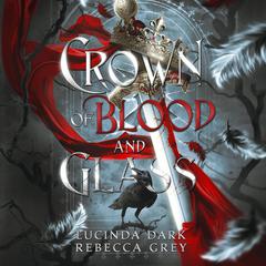 Crown of Blood and Glass Audiobook, by Lucinda Dark