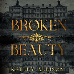 Broken Beauty Audiobook, by Ketley Allison