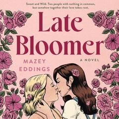 Late Bloomer: A Novel Audiobook, by Mazey Eddings