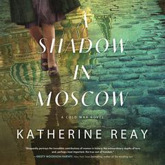 A Shadow in Moscow: A Cold War Novel Audiobook, by Katherine Reay