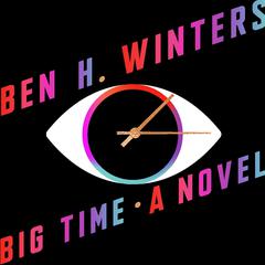 Big Time: A Novel Audiobook, by Ben H. Winters