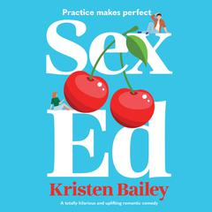 Sex Ed: A totally hilarious and uplifting romantic comedy Audiobook, by Kristen Bailey