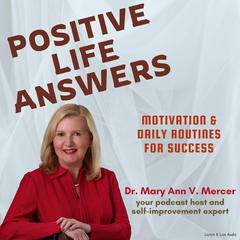 Positive Life Answers: Motivation & Daily Routines for Success Audibook, by Mary Ann Mercer