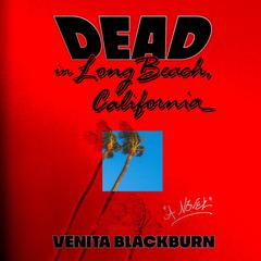 Dead in Long Beach, California: A Novel Audiobook, by Venita Blackburn