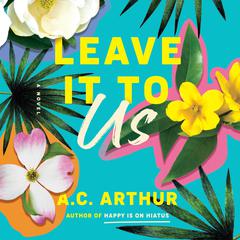 Leave It to Us: A Novel Audibook, by A. C. Arthur