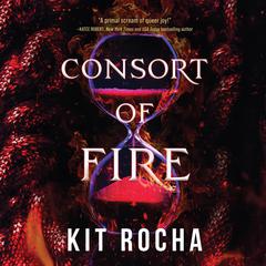 Consort of Fire Audibook, by Kit Rocha