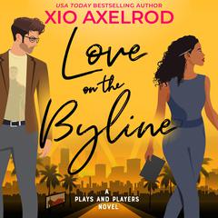 Love on the Byline: A Plays and Players Novel Audibook, by Xio Axelrod