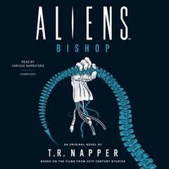 Aliens: Bishop: A Novel Audiobook, by T. R. Napper