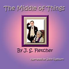 The Middle of Things Audiobook, by J. S. Fletcher
