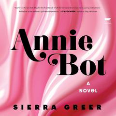 Annie Bot: A Novel Audiobook, by Sierra Greer