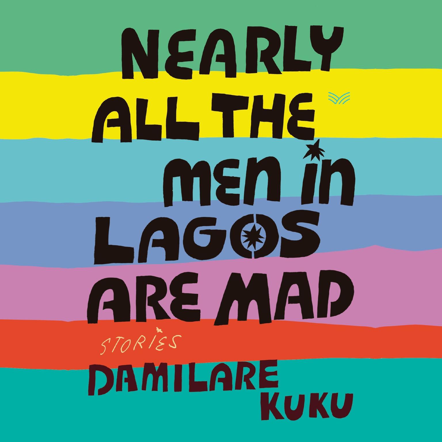 Nearly All the Men in Lagos Are Mad: Stories Audiobook, by Damilare Kuku