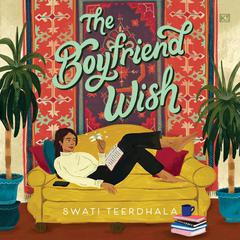 The Boyfriend Wish Audiobook, by Swati Teerdhala