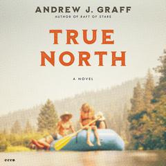True North: A Novel Audiobook, by Andrew J. Graff