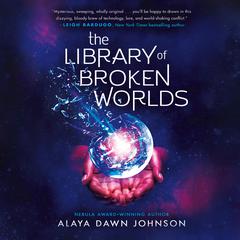 The Library of Broken Worlds Audiobook, by Alaya Dawn Johnson
