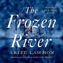 The Frozen River: From the bestselling author of Code Name Hélène Audiobook, by Ariel Lawhon