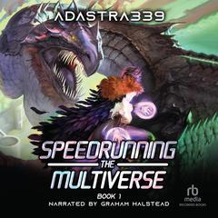 Speedrunning the Multiverse: A LitRPG Cultivation Adventure Audiobook, by adastra339 