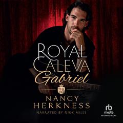 Royal Caleva: Gabriel: Duke of Bencalor Audiobook, by Nancy Herkness