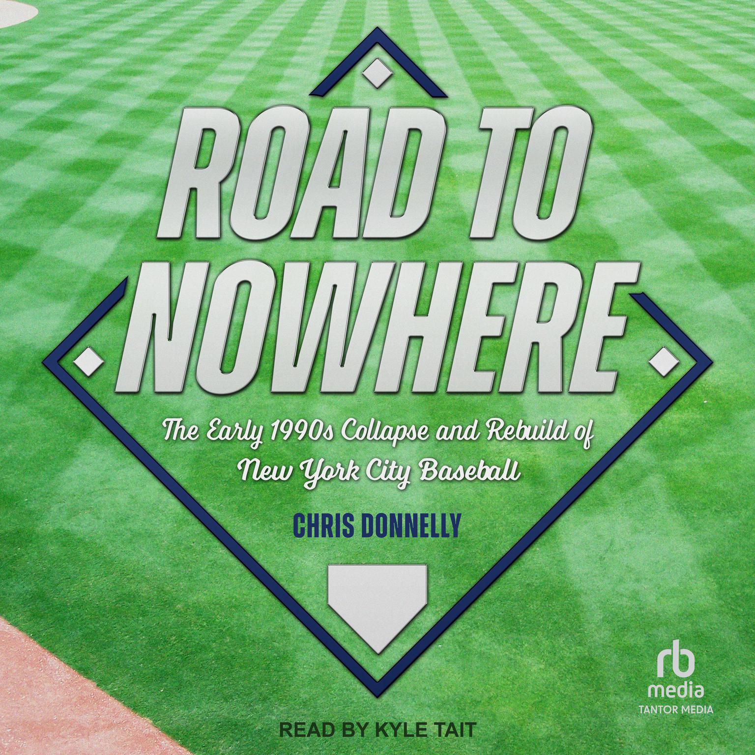 Road to Nowhere: The Early 1990s Collapse and Rebuild of New York City Baseball Audiobook, by Chris Donnelly