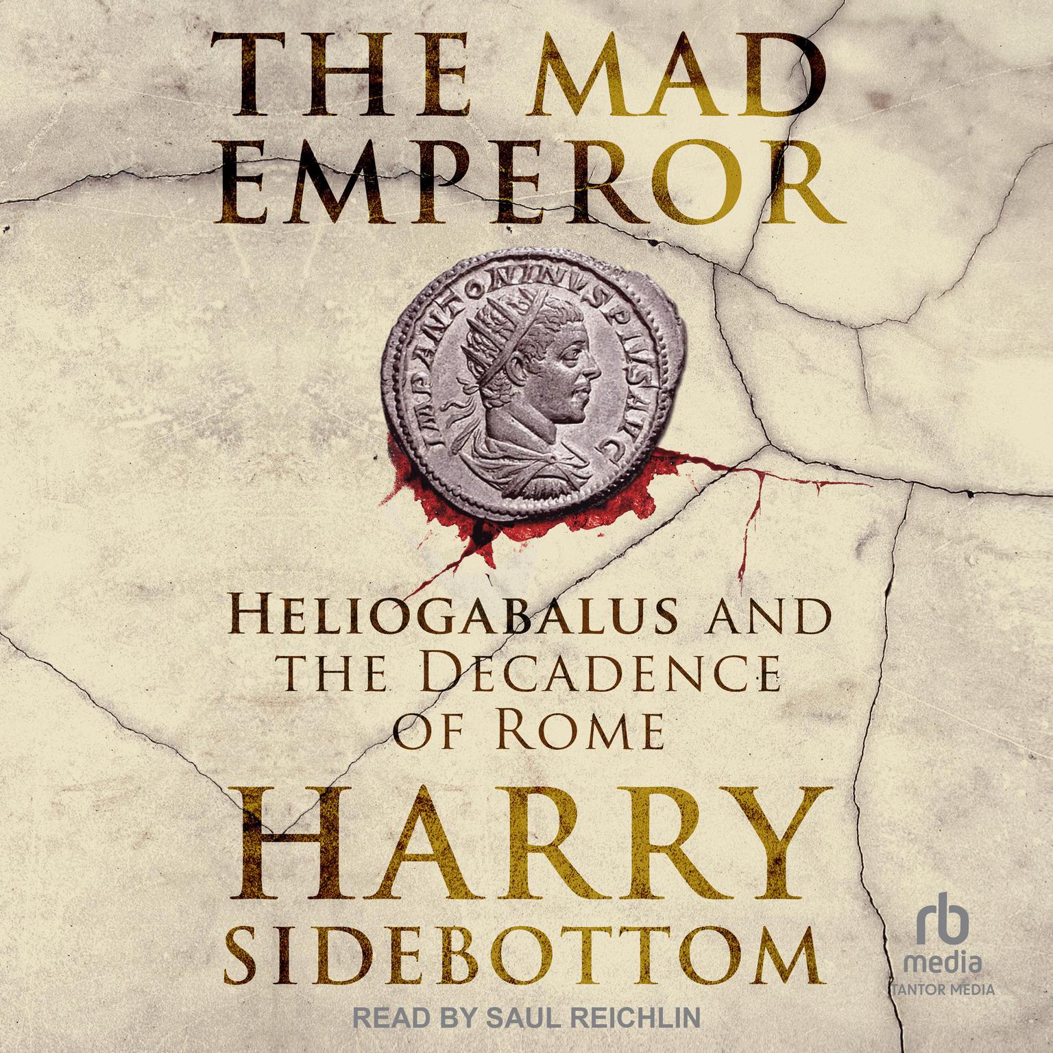 The Mad Emperor: Heliogabalus and the Decadence of Rome Audiobook, by Harry Sidebottom