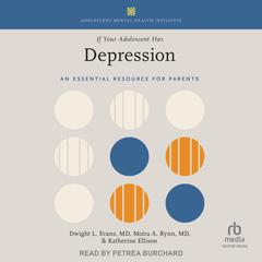 If Your Adolescent Has Depression: An Essential Resource for Parents Audiobook, by Katherine Ellison, Dwight L. Evans, Dwight L. Evans, Moira A. Rynn, Moira A. Rynn, Dwight L. Evans, Moira A. Rynn, Dwight L. Evans, Moira A. Rynn