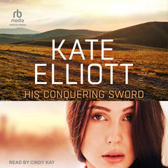 His Conquering Sword Audiobook, by Kate Elliott