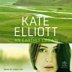 An Earthly Crown Audiobook, by Kate Elliott