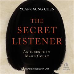 The Secret Listener: An Ingenue in Maos Court Audiobook, by Yuan-Tsung Chen
