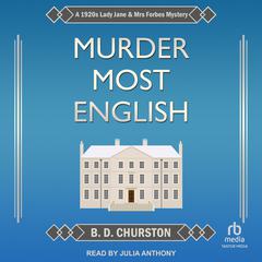 Murder Most English: A 1920s Lady Jane and Mrs Forbes Mystery Audiobook, by B. D. Churston