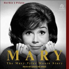 Mary: The Mary Tyler Moore Story Audiobook, by Herbie J Pilato