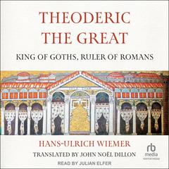 Theoderic the Great: King of Goths, Ruler of Romans Audiobook, by Hans-Ulrich Wiemer