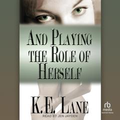 And Playing the Role of Herself Audiobook, by K E Lane