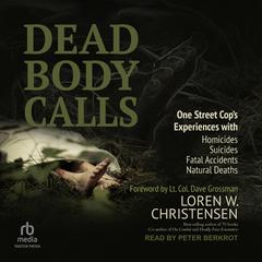 Dead Body Calls: One Cop's Experiences With Homicides, Suicides, Fatal Accidents, and Natural Deaths Audiobook, by Loren W. Christensen