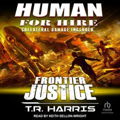 Human for Hire -- Frontier Justice: Collateral Damage Included Audiobook, by T. R. Harris