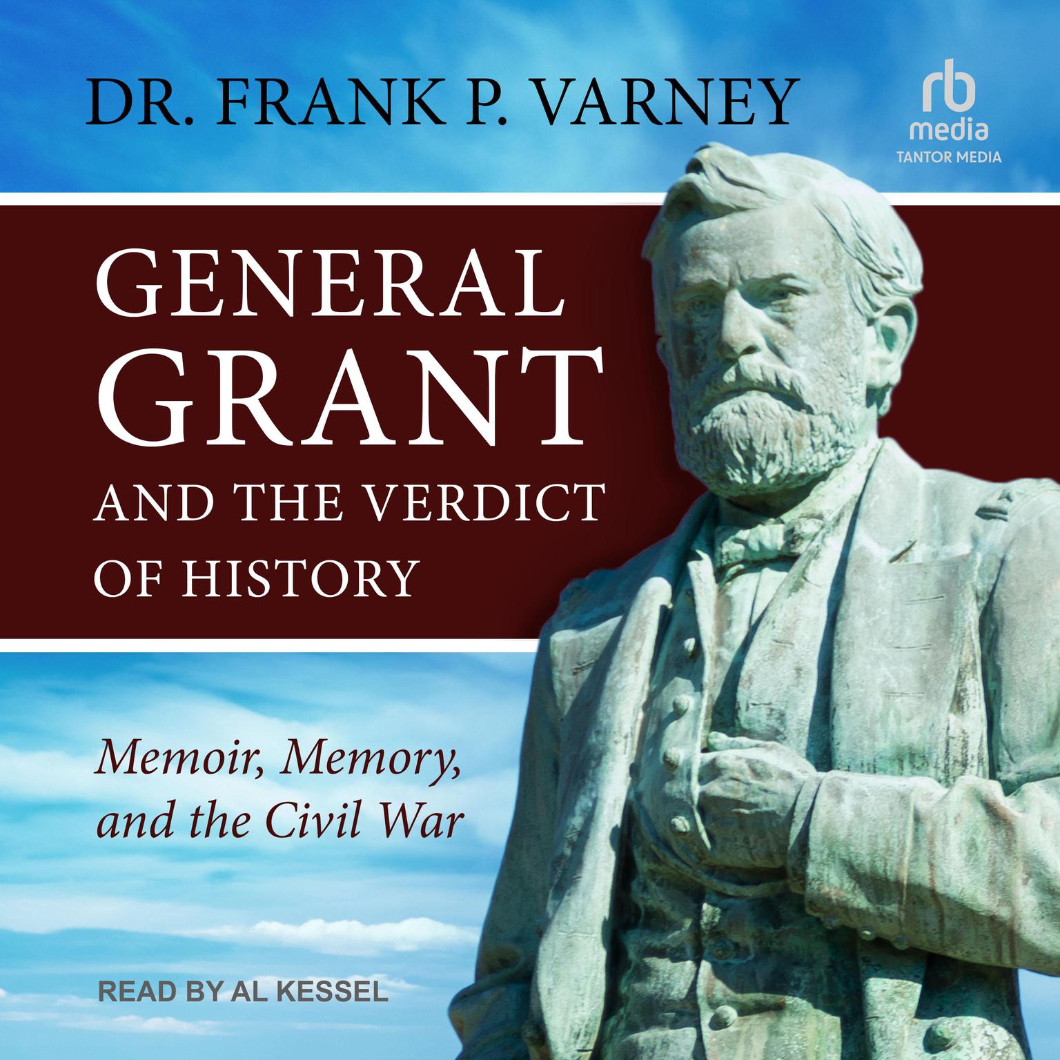 General Grant and the Verdict of History: Memoir, Memory, and the Civil War Audiobook, by Frank P. Varney