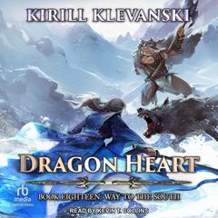 Dragon Heart: Book 18: Way to the South Audiobook, by Kirill Klevanski