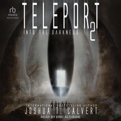 Teleport 2: Into the Darkness Audiobook, by Joshua T. Calvert